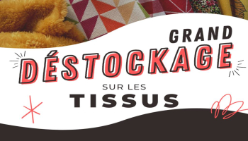 Grand Déstockage sur les tissus en magasin